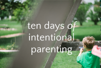 ten days of intentional parenting | finding joy