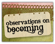 Observations on Becoming